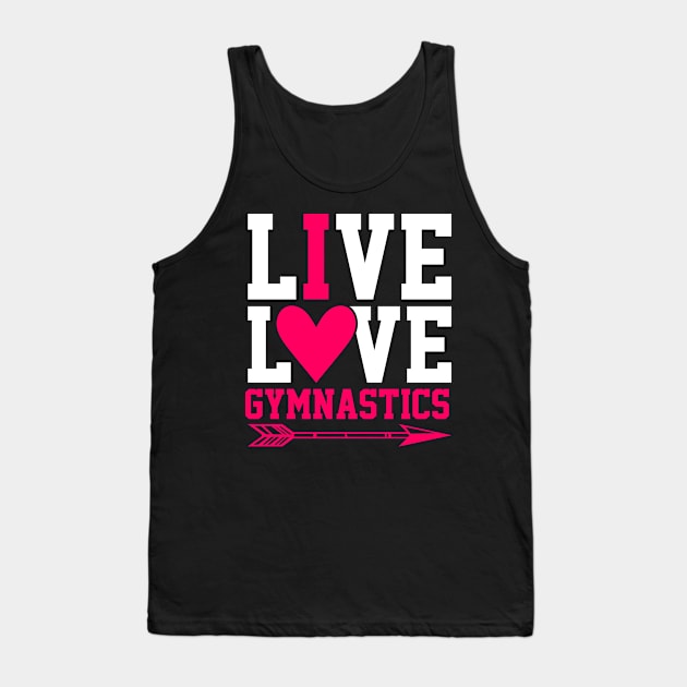 Live Love Gymnastics Funny Gymnastic Tumbling Tank Top by Tee__Dot